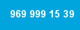969 999 15 39